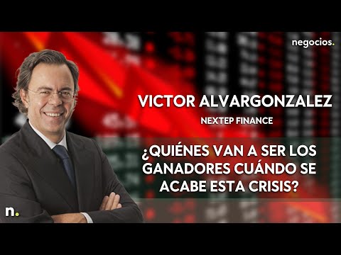 &iquest;Qui&eacute;nes van a ser los ganadores cu&aacute;ndo se acabe esta crisis? V&iacute;ctor Alvargonz&aacute;lez