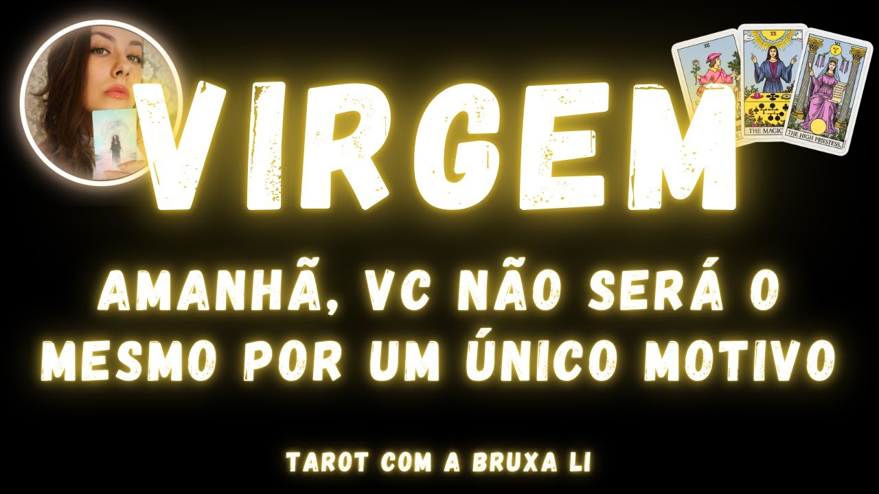 VIRGEM♍ AMANHÃ, VC NÃO SERÁ O MESMO POR UM ÚNICO MOTIVO