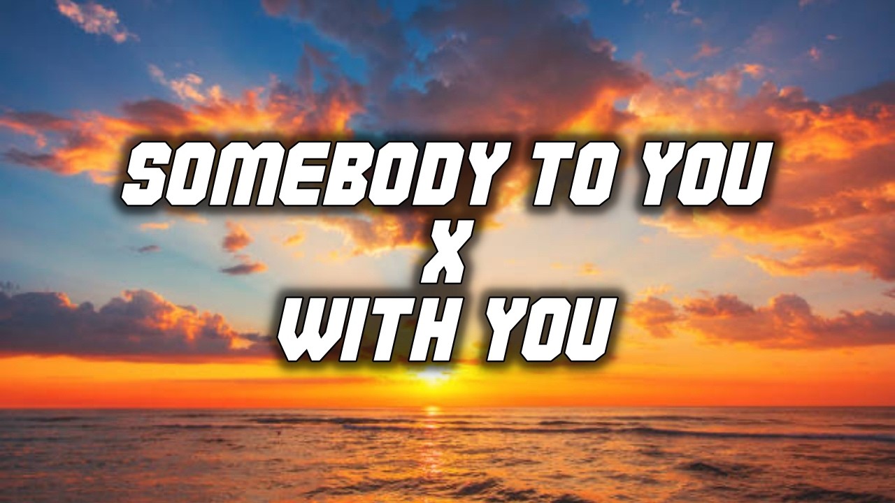 Somebody To You x With You (Mashup Tiktok Remix) Kapenephillips