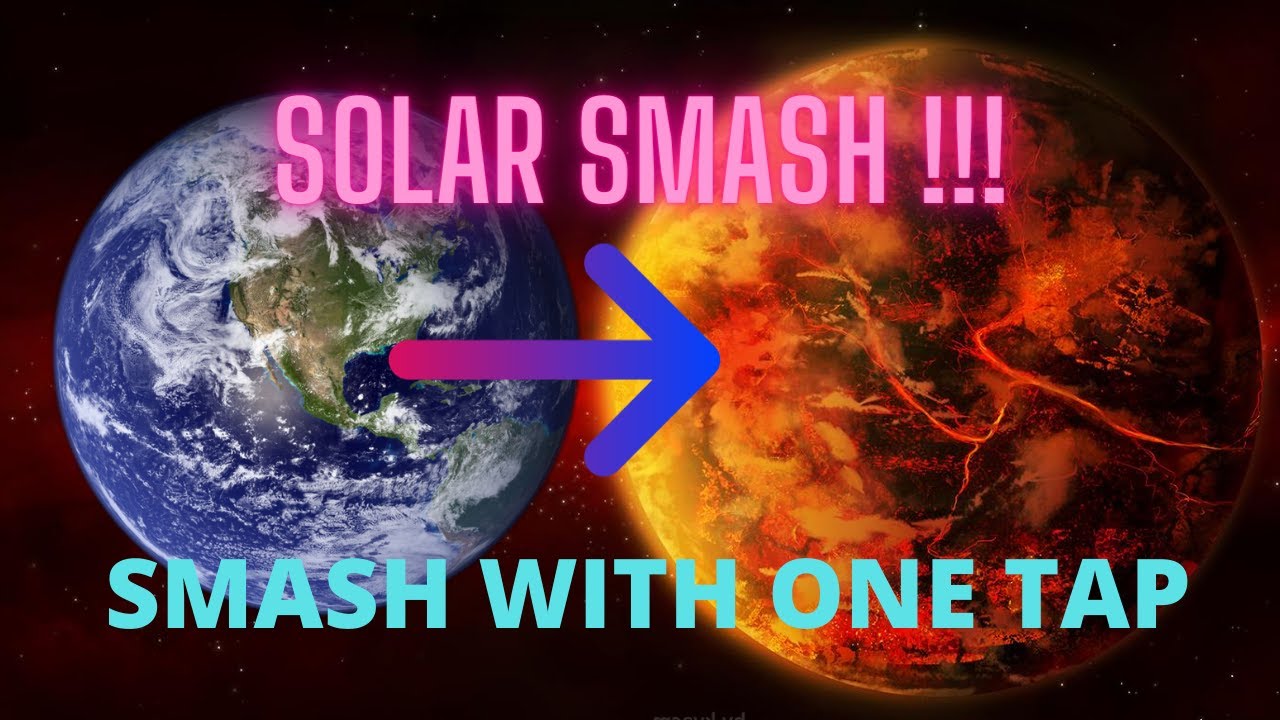 Solar smash UPDATEOne tap to smash earth YouTube