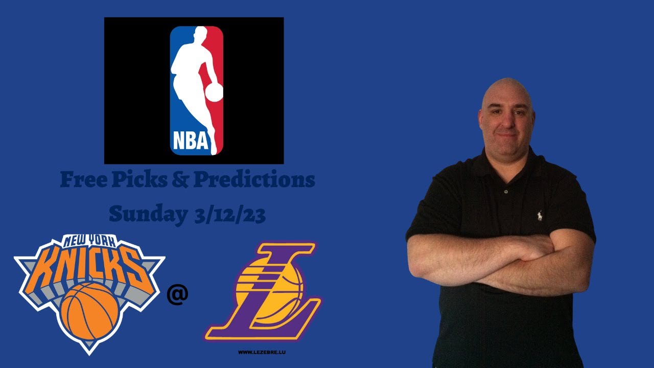 Knicks Lakers Sunday 3/12/23 NBA Picks and Predictions Picks