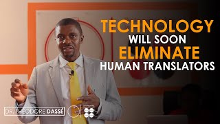 TECHNOLOGY WILL SOON ELIMINATE HUMAN TRANSLATORS