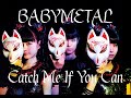 Babymetal  catch me if you can lyrics japaneseenglish