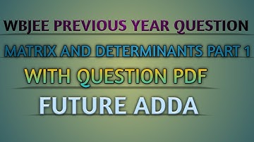 MATRIX AND DETERMINANT|PART-1|WBJEE PREVIOUS YEAR QUESTION|FUTURE ADDA