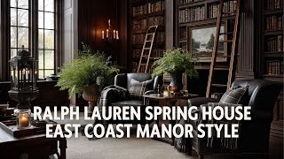 Ralph Lauren Spring House Tour East Coast Manor Style with Vintage Heritage & Natural Elegance