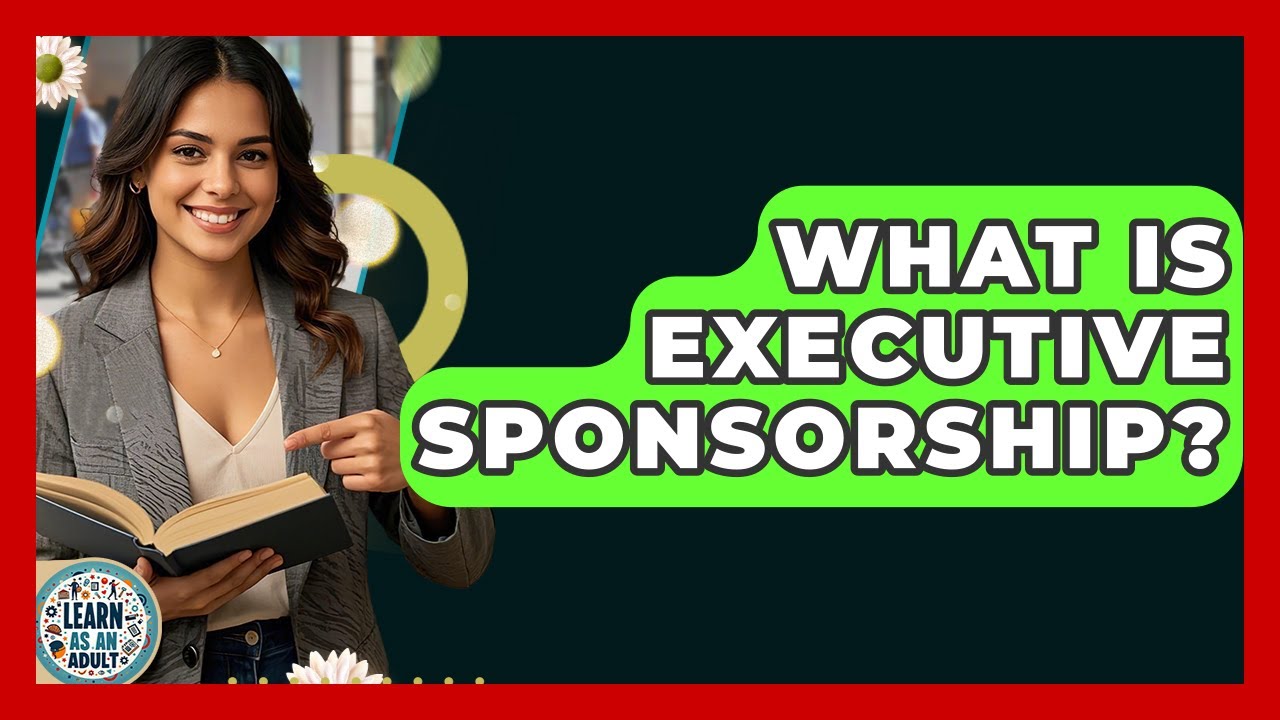 What Is Executive Sponsorship? - Learn As An Adult