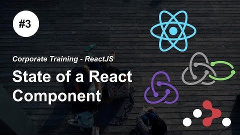State in ReactJS Components - P3 - #ReactJS, #Redux, Redux #Saga, React Router - Corporate Training