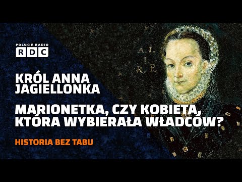 Król Anna Jagiellonka. Marionetka, czy kobieta, która wybierała władców? | #HISTORIA BEZ TABU