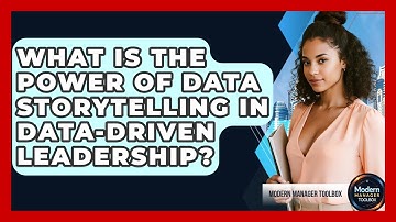 What Is The Power Of Data Storytelling In Data-driven Leadership? - Modern Manager Toolbox