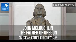 John McLoughlin, the Father of Oregon - American Catholic History