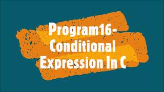Program16-Conditional Expression In C