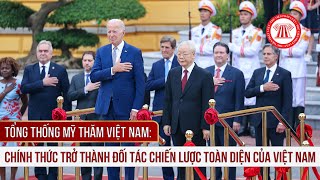 Tổng thống Mỹ thăm Việt Nam: Chính thức trở thành Đối tác chiến lược toàn diện của Việt Nam