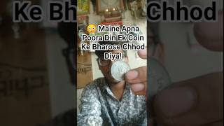 😳 Maine Apna Poora Din Ek Coin Ke Bharose Chhod Diya!
