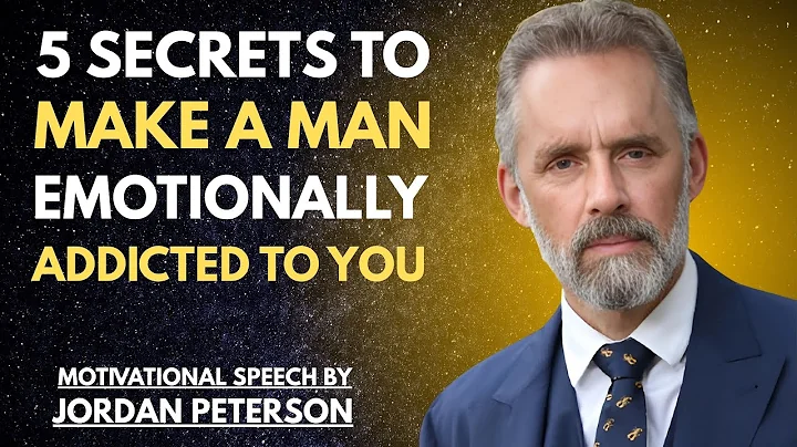 5 Secrets to Make a Man Emotionally Addicted to You | Jordan Peterson Speech