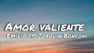 Amor valiente - Emilio osorio ft. Joaquin Bondoni (letras/lyrics)