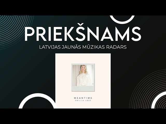 Emīlija Loze - Meantime // PRIEKŠNAMS - Latvijas jaunās mūzikas radars