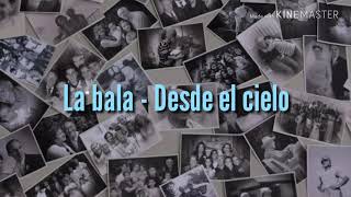 Video thumbnail of "Desde el cielo - la bala (lyrics) | letras forever"