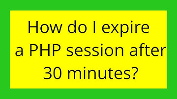How do I expire a PHP session after 30 minutes?