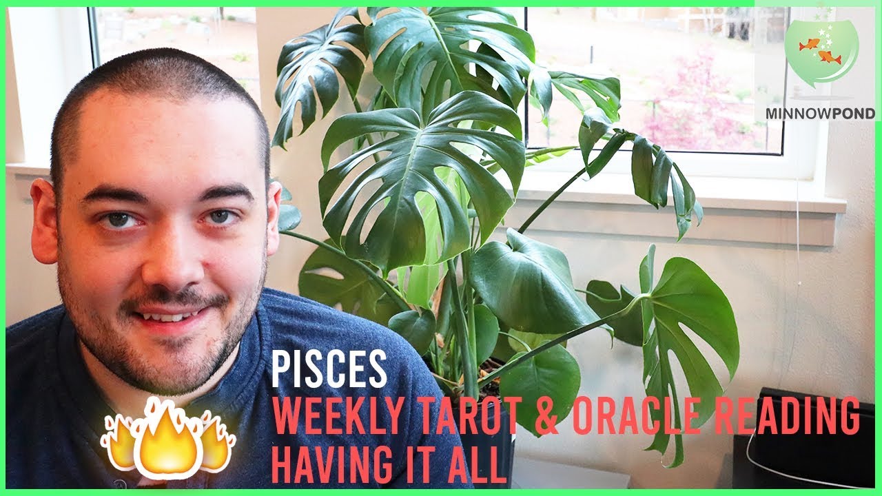 Pisces - "You Will Have It All, You Are The Star" May 18th - May 24th