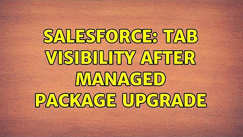 Salesforce: Tab visibility after managed package upgrade