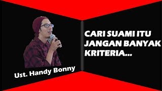 Wahai Akhwat, kalau cari Suami jangan banyak kriteria - Ustd. Handy Bonny