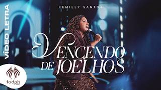 Kemilly Santos | Vencendo de Joelhos [Vídeo Letra]