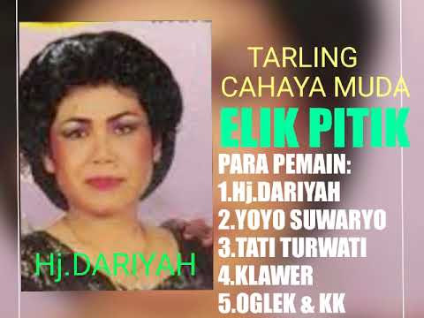 ELIK PITIK DRAMA TARLING CAHAYA MUDA Hj.DARIYAH