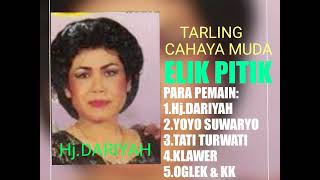 ELIK PITIK DRAMA TARLING CAHAYA MUDA Hj.DARIYAH