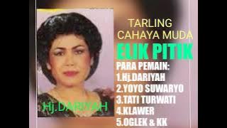 ELIK PITIK DRAMA TARLING CAHAYA MUDA Hj.DARIYAH