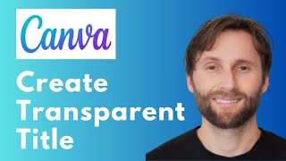 How to Create Transparent Title in Canva [Full Guide 2026]