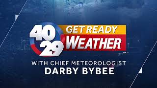 40/29 Get Ready Weather with Chief Meteorologist Darby Bybee