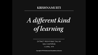 A Different Kind Of Learning J. Krishnamurti