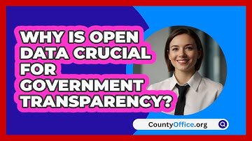 Why Is Open Data Crucial For Government Transparency? - CountyOffice.org