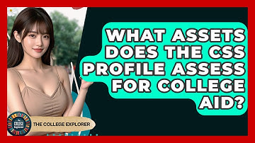 What Assets Does The CSS Profile Assess For College Aid? - The College Explorer