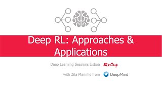 Deep RL: Approaches & Applications | Deep Learning Meetup with Zita Marinho from Deepmind