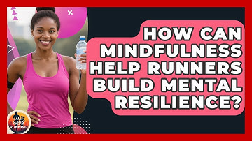 How Can Mindfulness Help Runners Build Mental Resilience? - All Sorts Of Running