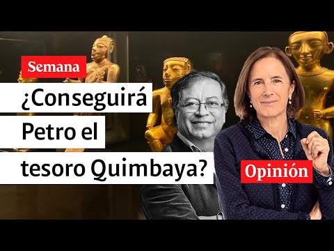 Salud Hernández-Mora: ¿Conseguirá el presidente Petro el tesoro Quimbaya?
