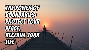 The Power of Boundaries: Protect Your Peace, Reclaim Your Life