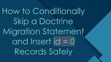 How to Conditionally Skip a Doctrine Migration Statement and Insert id = 0 Records Safely