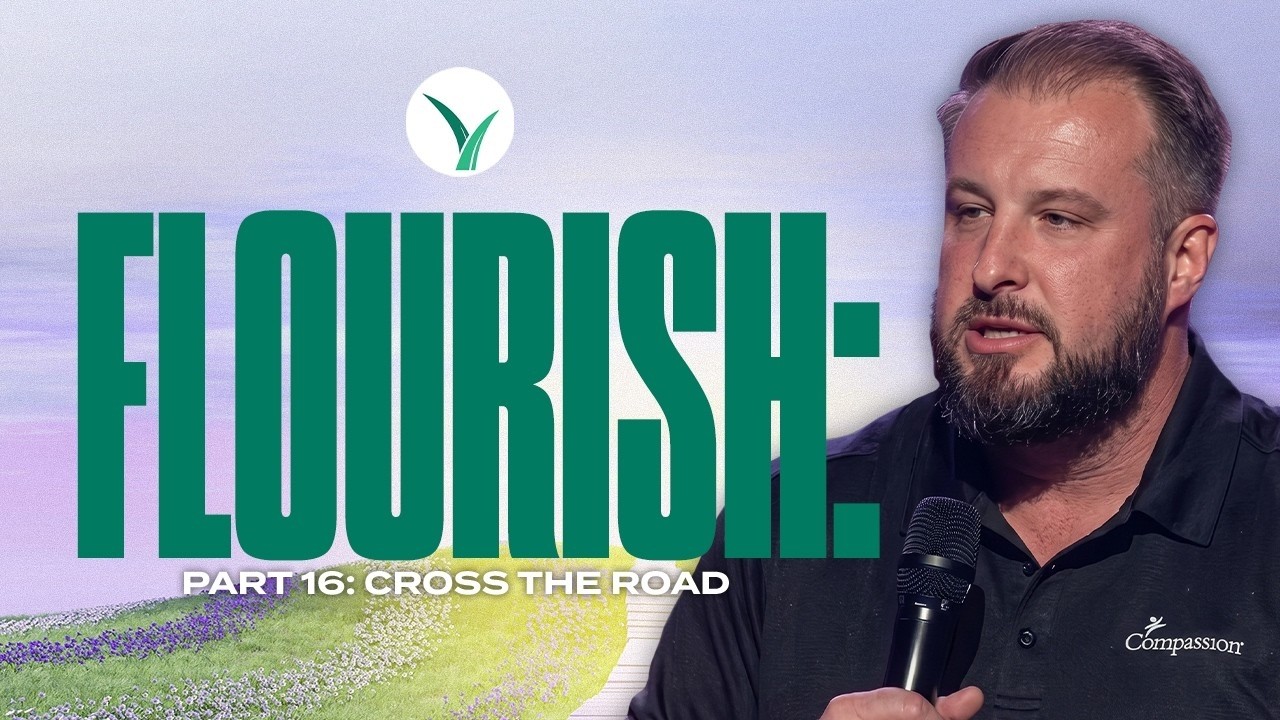 Flourish: Part 17 - Flourishing Crosses The Road - Compassion Sunday