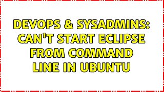 DevOps & SysAdmins: Can't start Eclipse from command line in Ubuntu Wealth