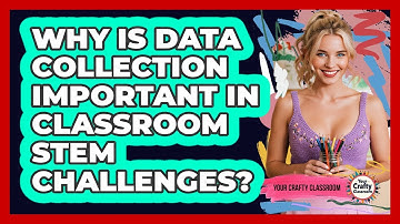Why Is Data Collection Important In Classroom STEM Challenges? - Your Crafty Classroom