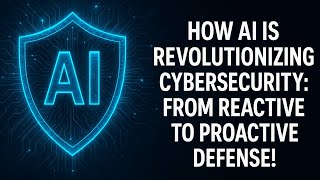 How AI is Revolutionizing Cybersecurity From Reactive to Proactive Defense
