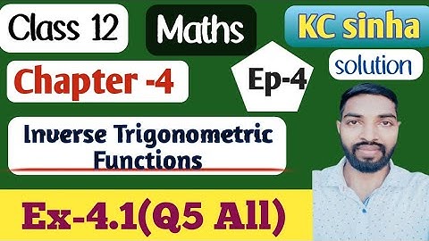Ep-4|Class-12|Kc Sinha Ex 4.1(Solution)|Q5.(All)|......