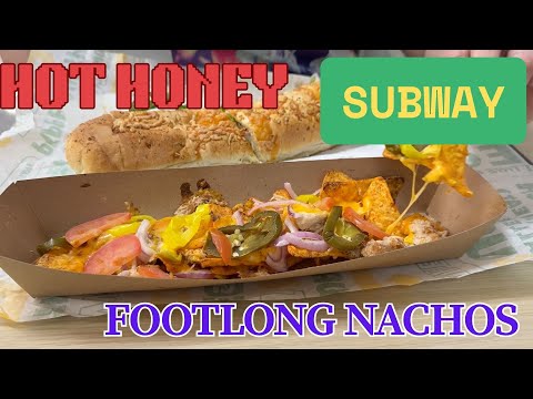 SUBWAY HOT HONEY & FOOTLONG NACHOS