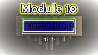 Entrepreneurship (ENT122) - Module 10