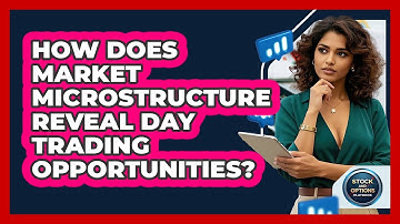 How Does Market Microstructure Reveal Day Trading Opportunities? - Stock and Options Playbook