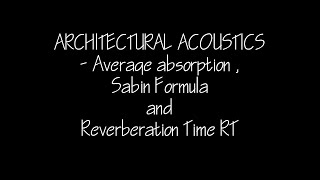 Architectural Acoustics - Average absorption Coefficient, Sabin's formula and RT Reverberation Time