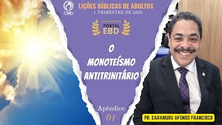 Apêndice 1 | O monoteísmo antitrinitário | Pré-aula | 1º Trimestre de 2026 | CPAD | LIÇÕES BÍBLICAS