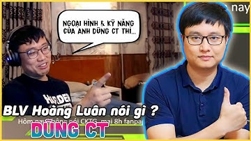 BLV ESPORTS HOÀNG LUÂN NÓI GÌ VỀ DŨNG CT ?